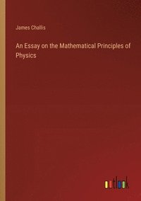 bokomslag An Essay on the Mathematical Principles of Physics