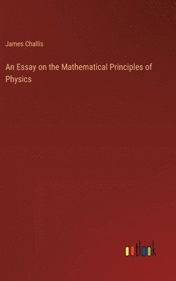 bokomslag An Essay on the Mathematical Principles of Physics