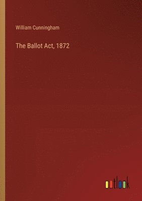 bokomslag The Ballot Act, 1872