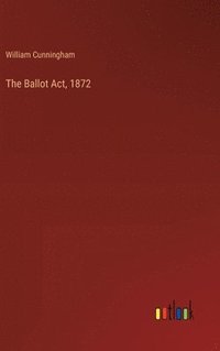 bokomslag The Ballot Act, 1872