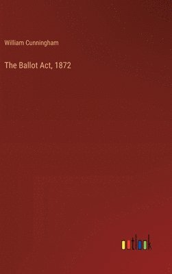 bokomslag The Ballot Act, 1872