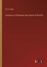 bokomslag Lectures on Diseases and Injurie of the Ear