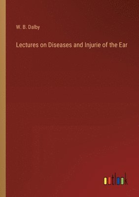 bokomslag Lectures on Diseases and Injurie of the Ear