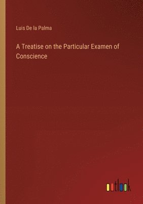 bokomslag A Treatise on the Particular Examen of Conscience