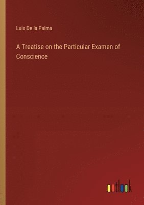 Luis De La Palma, Luis De la Palma - Treatise on the Particular Examen of Conscience, Häftad