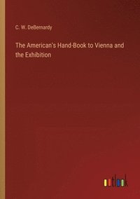 bokomslag The American's Hand-Book to Vienna and the Exhibition