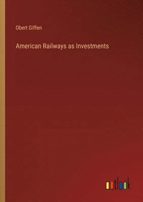 bokomslag American Railways as Investments