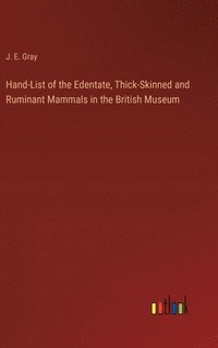 bokomslag Hand-List of the Edentate, Thick-Skinned and Ruminant Mammals in the British Museum