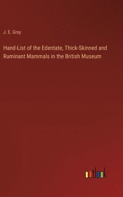 bokomslag Hand-List of the Edentate, Thick-Skinned and Ruminant Mammals in the British Museum