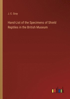 bokomslag Hand-List of the Specimens of Shield Reptiles in the British Museum