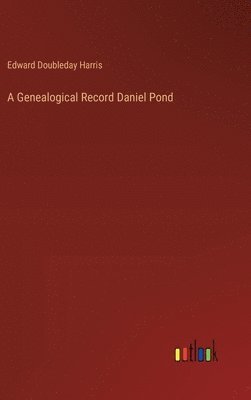 Genealogical Record Daniel Pond 1