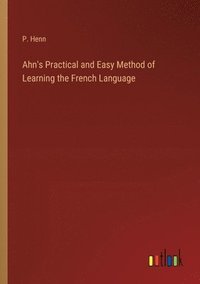 bokomslag Ahn's Practical and Easy Method of Learning the French Language