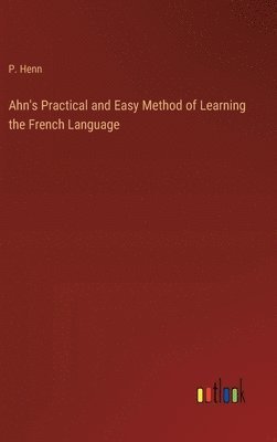 bokomslag Ahn's Practical and Easy Method of Learning the French Language