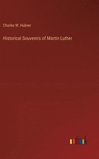 bokomslag Historical Souvenirs of Martin Luther
