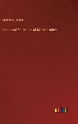 Historical Souvenirs of Martin Luther 1