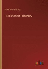 bokomslag The Elements of Tachygraphy