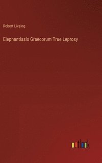 bokomslag Elephantiasis Graecorum True Leprosy