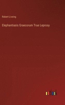 bokomslag Elephantiasis Graecorum True Leprosy