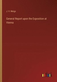 bokomslag General Report upon the Exposition at Vienna