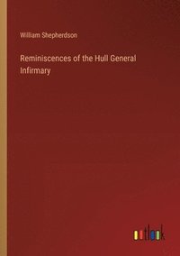 bokomslag Reminiscences of the Hull General Infirmary