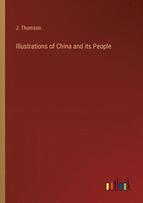 Illustrations of China and its People 1