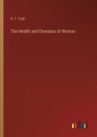 bokomslag The Health and Diseases of Woman