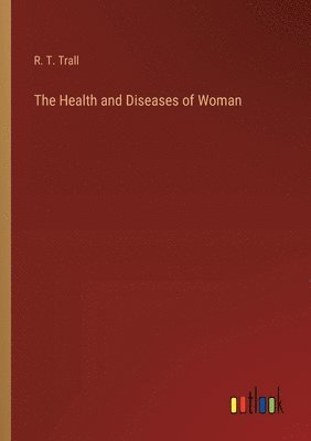 The Health and Diseases of Woman 1