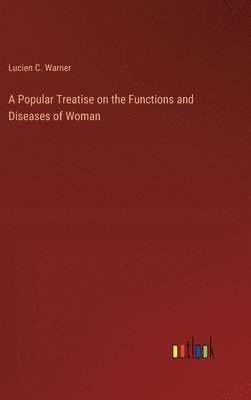 bokomslag Popular Treatise on the Functions and Diseases of Woman