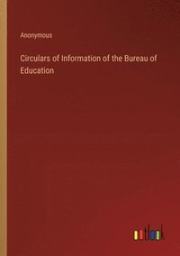 bokomslag Circulars of Information of the Bureau of Education