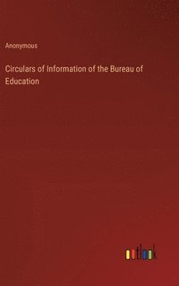 bokomslag Circulars of Information of the Bureau of Education