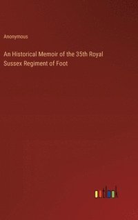 bokomslag An Historical Memoir of the 35th Royal Sussex Regiment of Foot