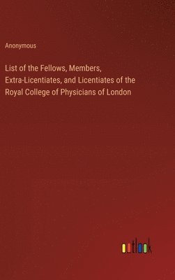 List of the Fellows, Members, Extra-Licentiates, and Licentiates of the Royal College of Physicians of London 1