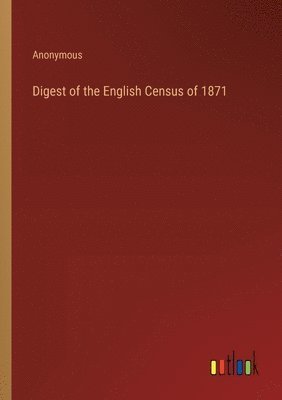 bokomslag Digest of the English Census of 1871