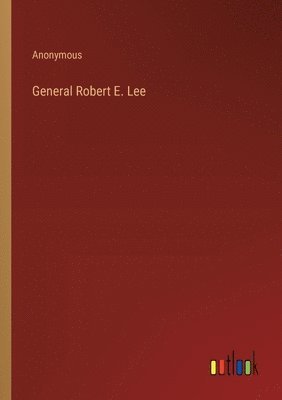 bokomslag General Robert E. Lee