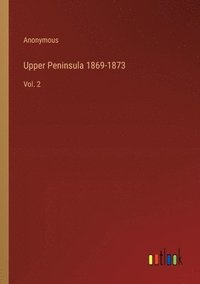 bokomslag Upper Peninsula 1869-1873