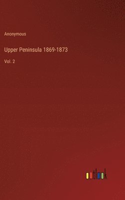 bokomslag Upper Peninsula 1869-1873