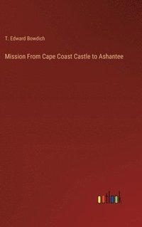 bokomslag Mission From Cape Coast Castle to Ashantee