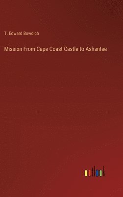 bokomslag Mission From Cape Coast Castle to Ashantee