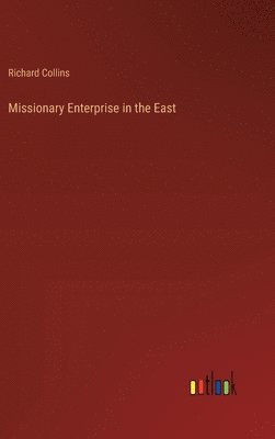 Richard Collins - Missionary Enterprise in the East, Inbunden