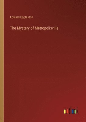 Edward Eggleston - Mystery of Metropolisville, Häftad