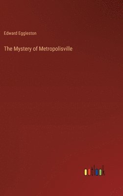 Edward Eggleston - Mystery of Metropolisville, Inbunden