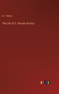 bokomslag The Life of S. Vincent de Paul