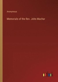 bokomslag Memorials of the Rev. John Machar