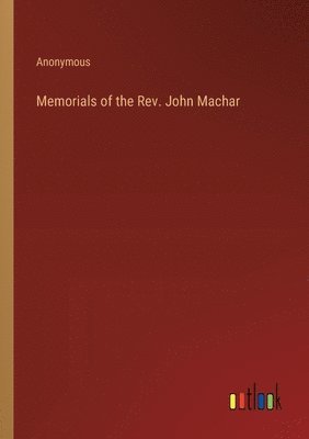 bokomslag Memorials of the Rev. John Machar