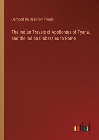 bokomslag The Indian Travels of Apollonius of Tyana, and the Indian Embassies to Rome