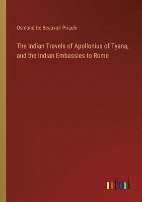 The Indian Travels of Apollonius of Tyana, and the Indian Embassies to Rome 1