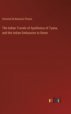 bokomslag The Indian Travels of Apollonius of Tyana, and the Indian Embassies to Rome