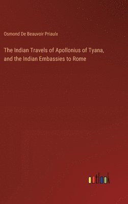Indian Travels of Apollonius of Tyana, and the Indian Embassies to Rome