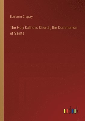 The Holy Catholic Church, the Communion of Saints 1