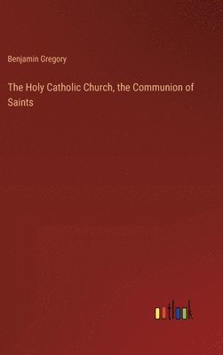 Holy Catholic Church, the Communion of Saints